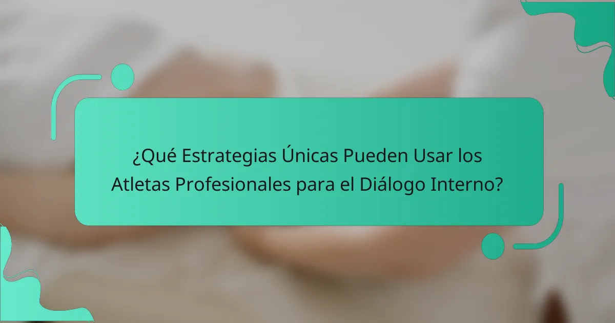 ¿Qué Estrategias Únicas Pueden Usar los Atletas Profesionales para el Diálogo Interno?