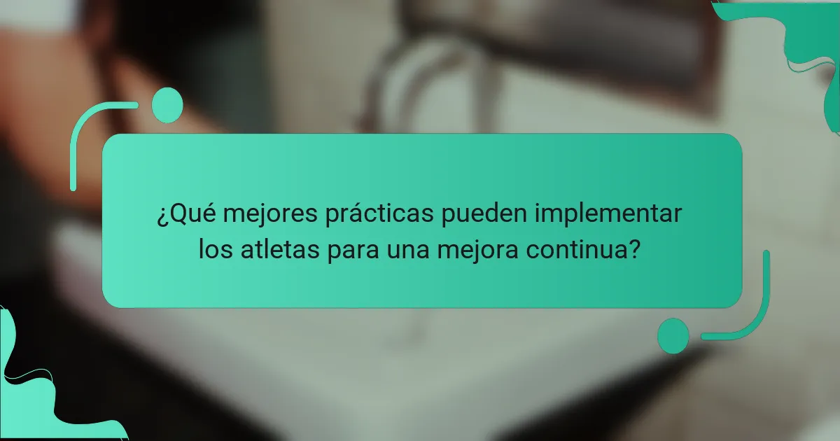 ¿Qué mejores prácticas pueden implementar los atletas para una mejora continua?