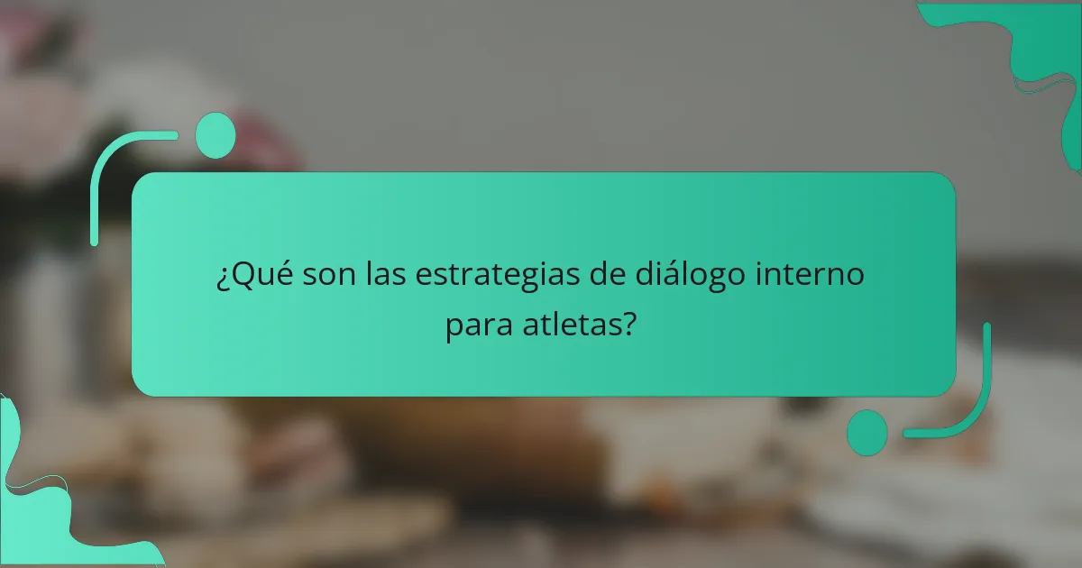 ¿Qué son las estrategias de diálogo interno para atletas?