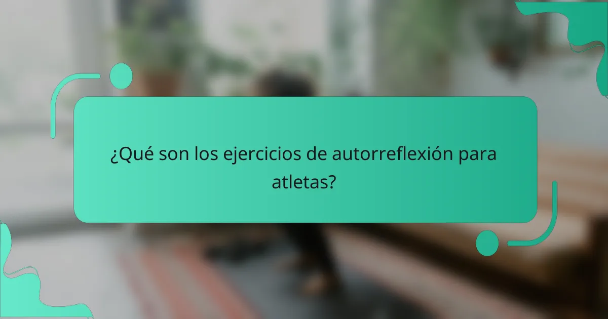 ¿Qué son los ejercicios de autorreflexión para atletas?