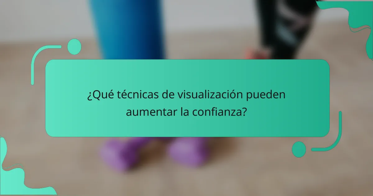 ¿Qué técnicas de visualización pueden aumentar la confianza?
