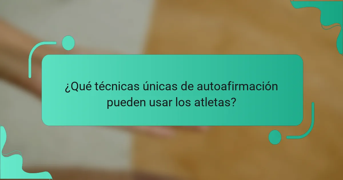 ¿Qué técnicas únicas de autoafirmación pueden usar los atletas?