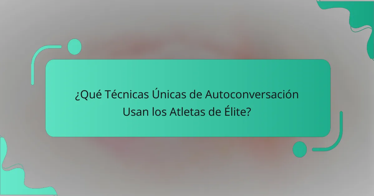 ¿Qué Técnicas Únicas de Autoconversación Usan los Atletas de Élite?
