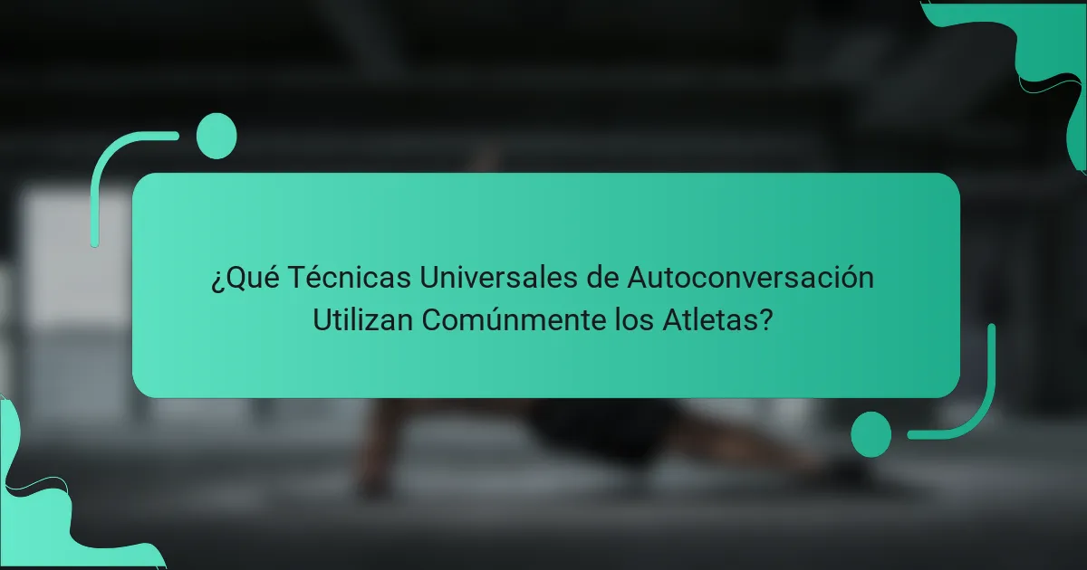 ¿Qué Técnicas Universales de Autoconversación Utilizan Comúnmente los Atletas?