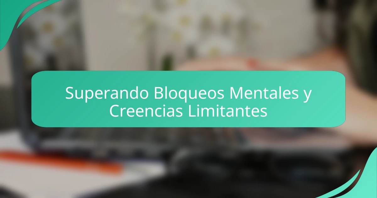 Superando Bloqueos Mentales y Creencias Limitantes